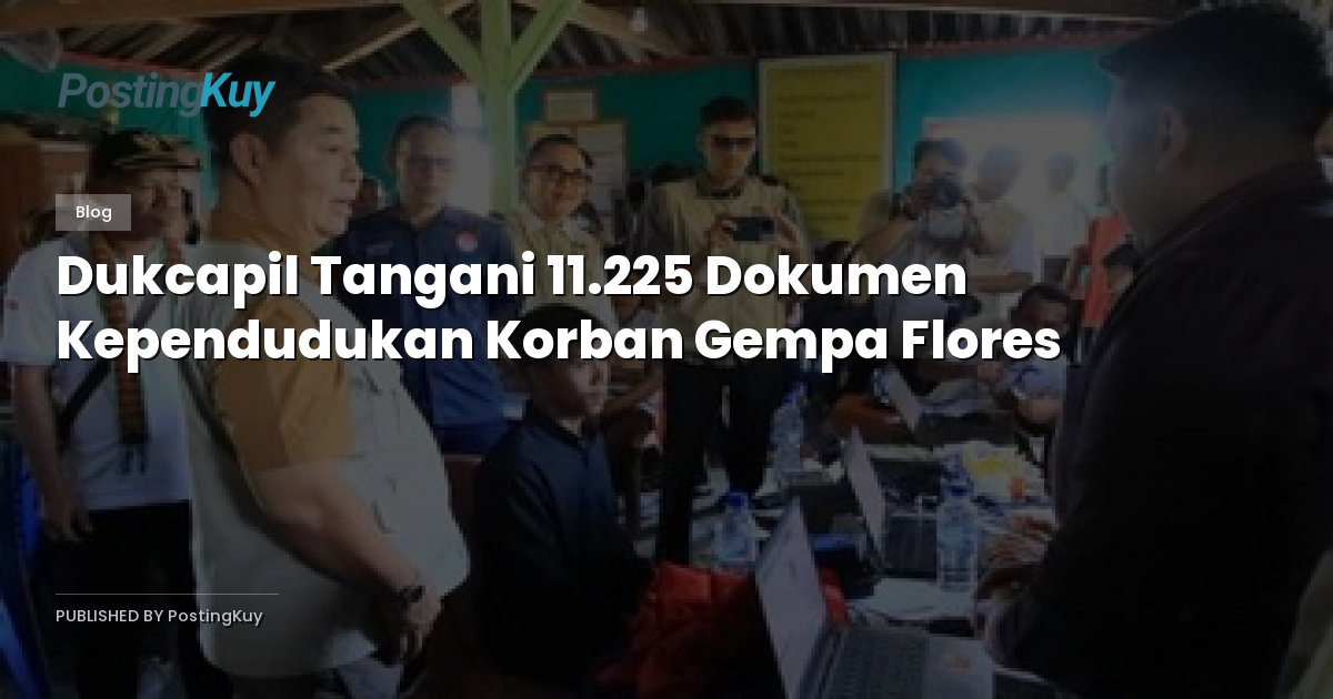 Dukcapil Tangani 11.225 Dokumen Kependudukan Korban Gempa Flores