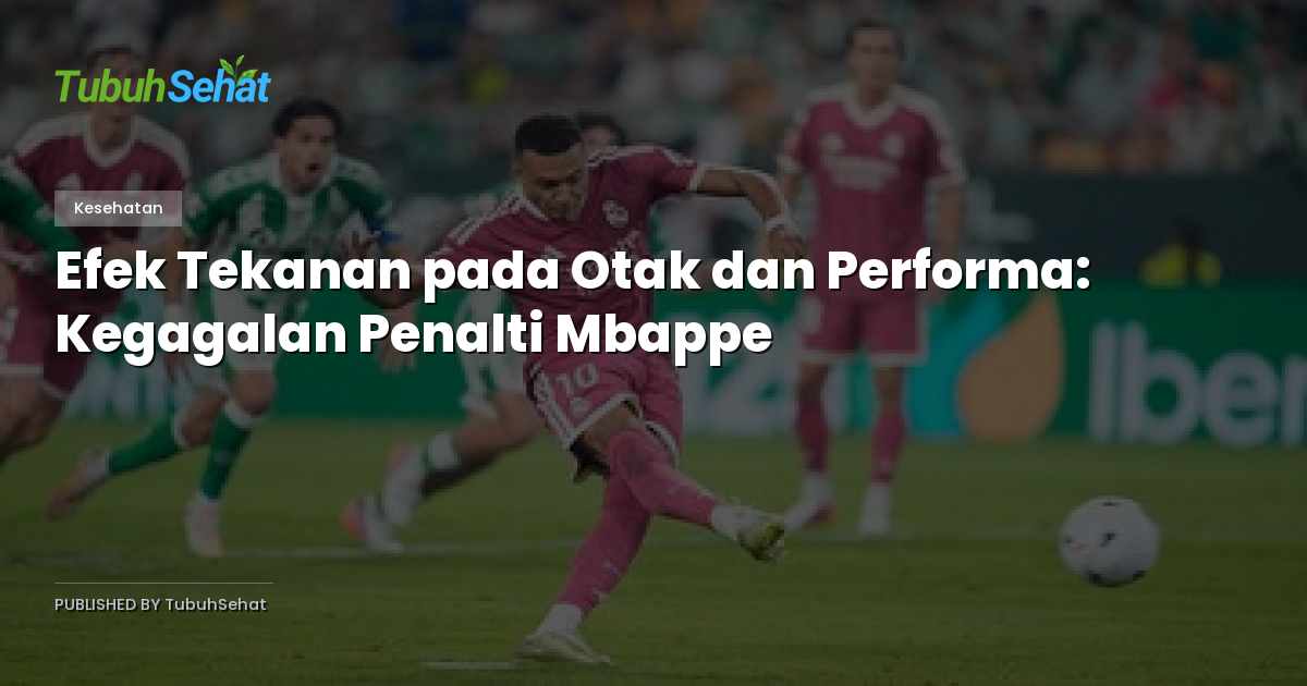 Efek Tekanan pada Otak dan Performa: Kegagalan Penalti Mbappe