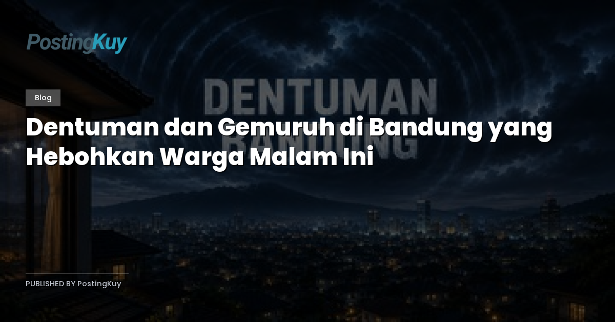 Dentuman dan Gemuruh di Bandung yang Hebohkan Warga Malam Ini