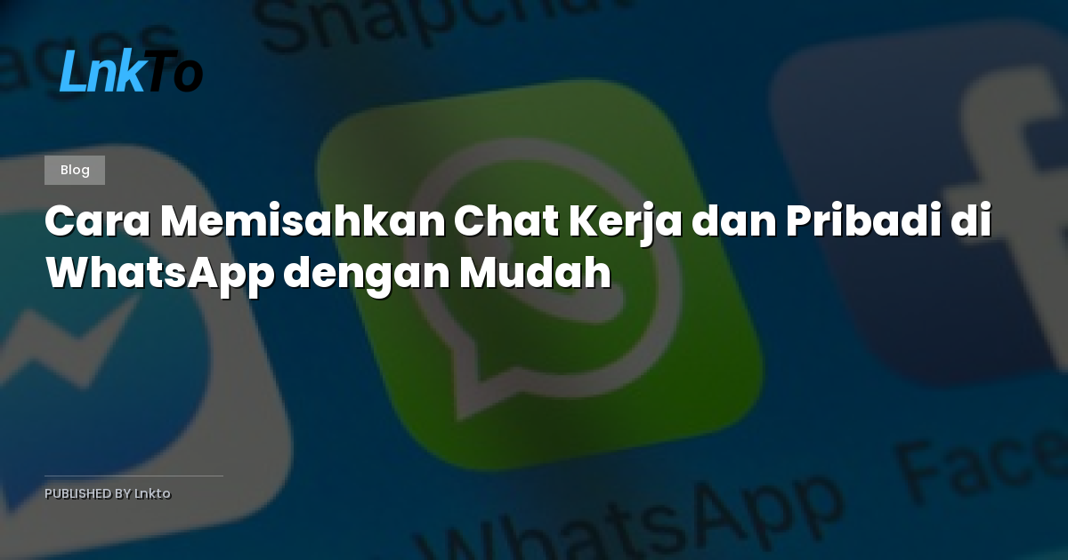 Cara Memisahkan Chat Kerja dan Pribadi di WhatsApp dengan Mudah