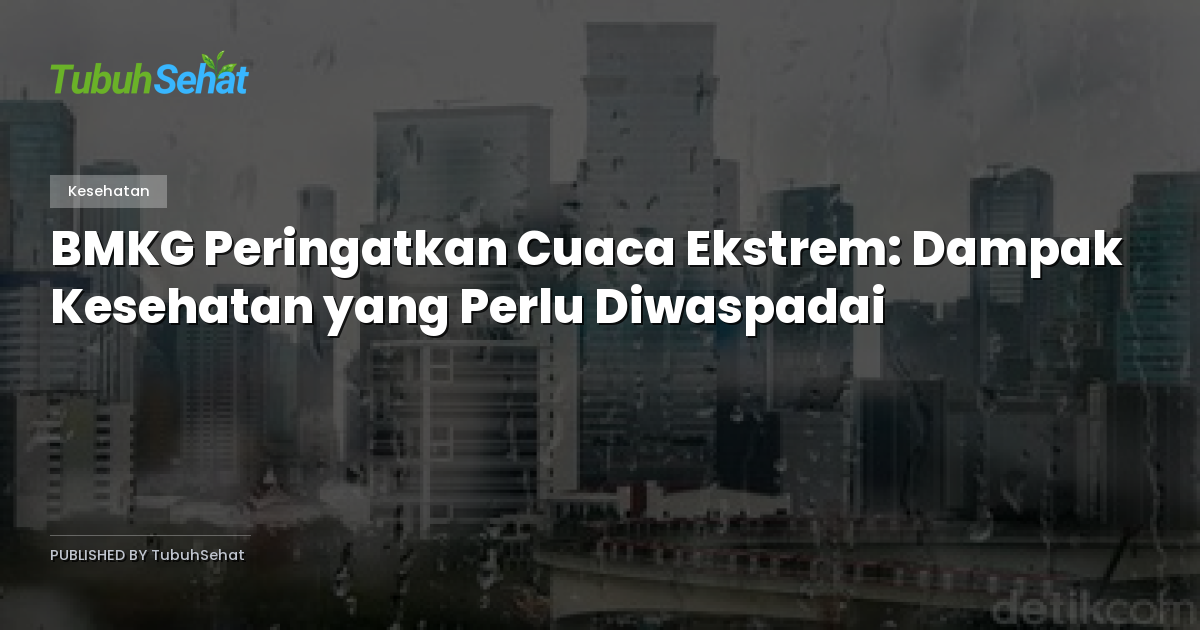 BMKG Peringatkan Cuaca Ekstrem: Dampak Kesehatan yang Perlu Diwaspadai