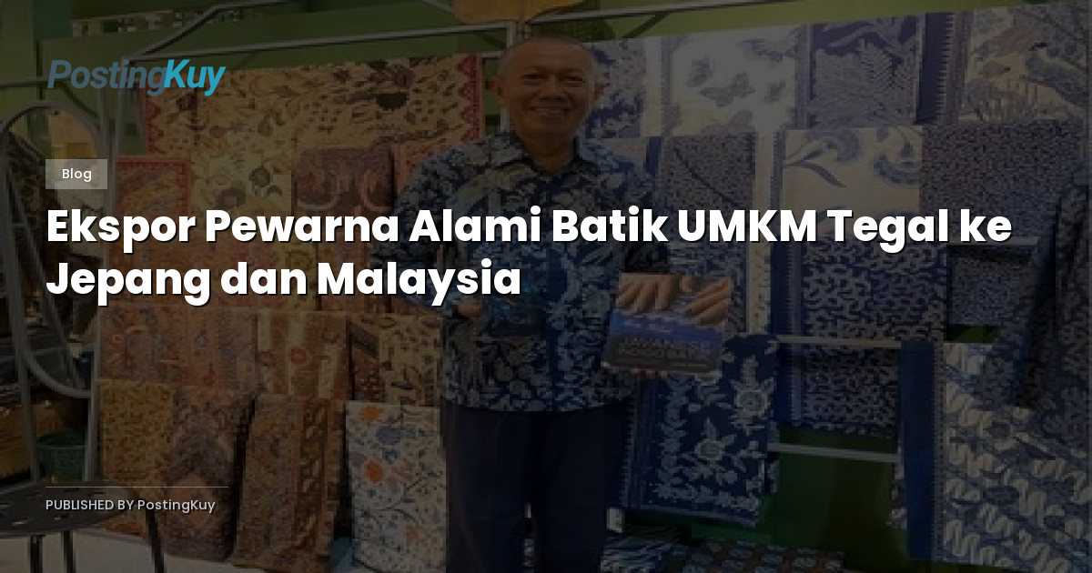 Ekspor Pewarna Alami Batik UMKM Tegal ke Jepang dan Malaysia