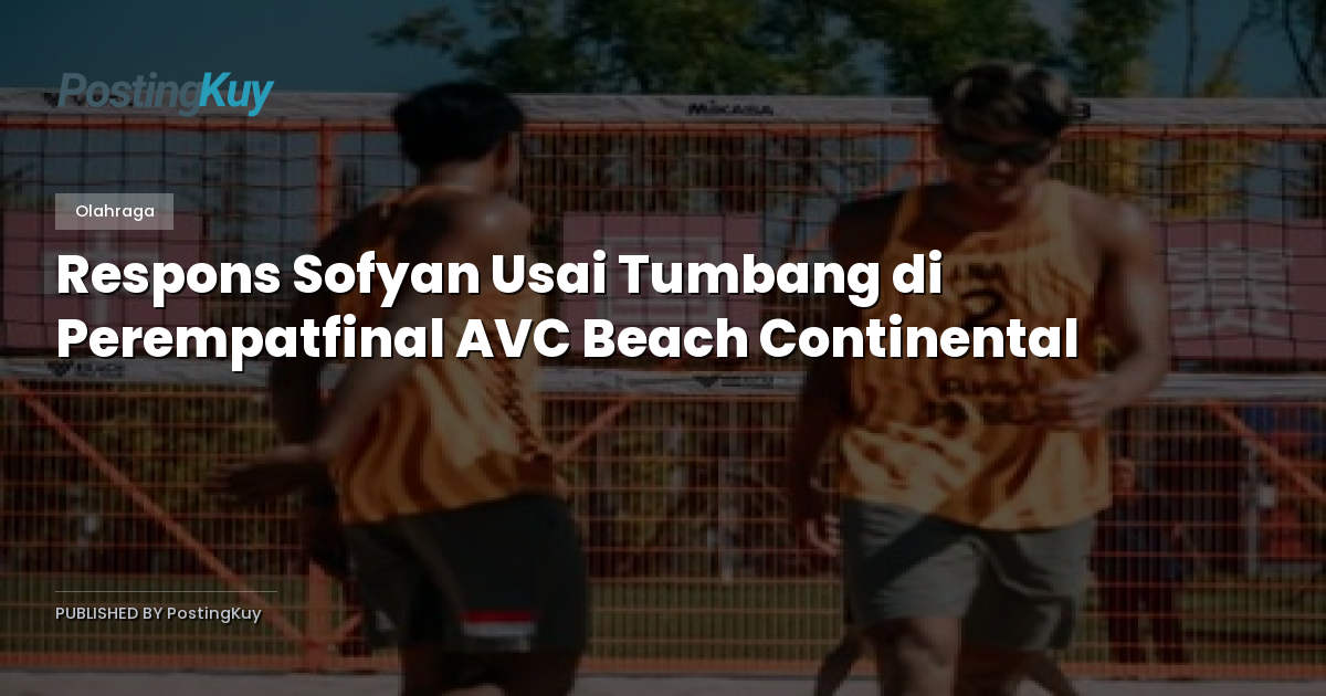 Respons Sofyan Usai Tumbang di Perempatfinal AVC Beach Continental
