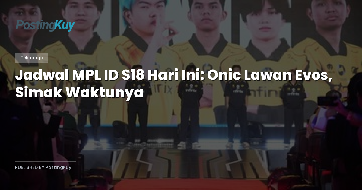 Jadwal MPL ID S18 Hari Ini: Onic Lawan Evos, Simak Waktunya