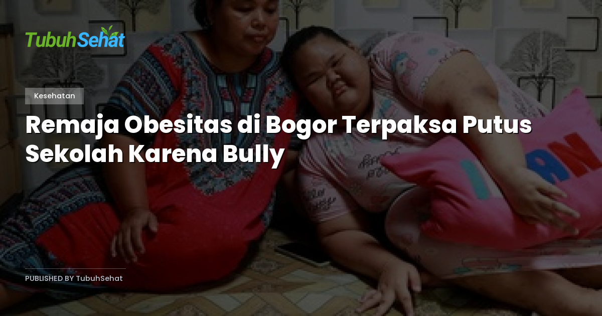 Remaja Obesitas di Bogor Terpaksa Putus Sekolah Karena Bully
