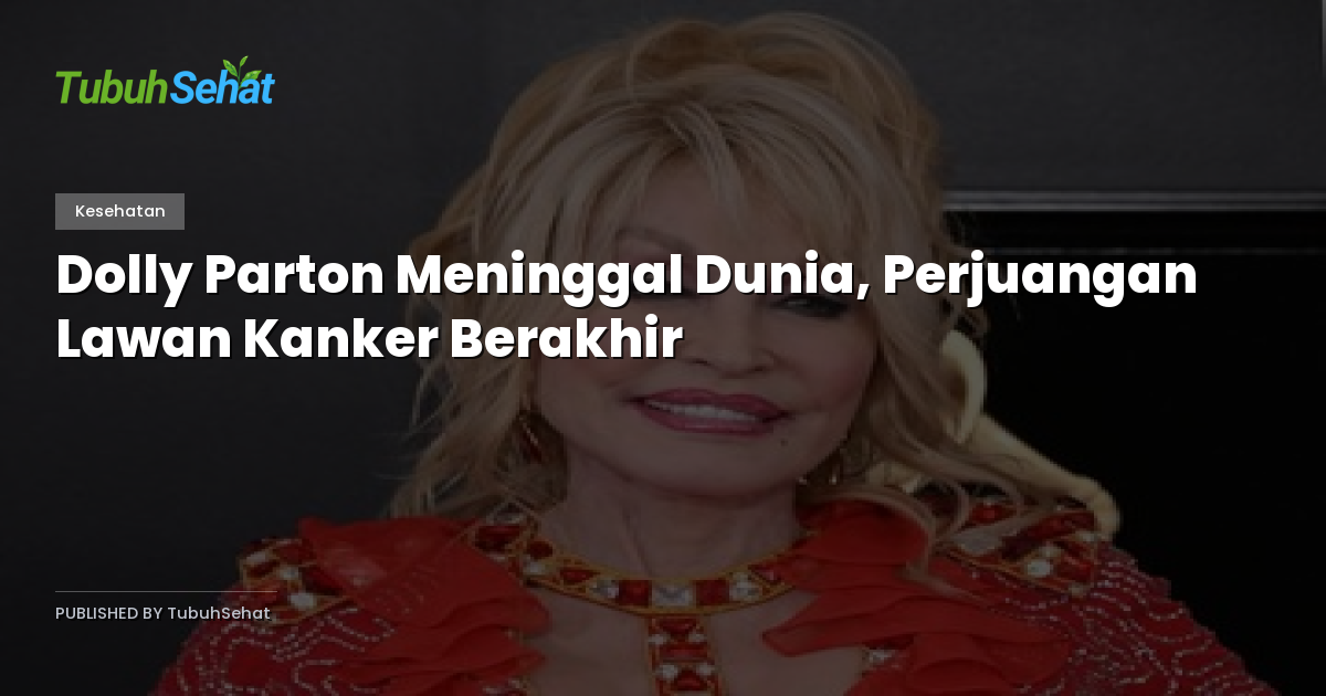 Dolly Parton Meninggal Dunia, Perjuangan Lawan Kanker Berakhir