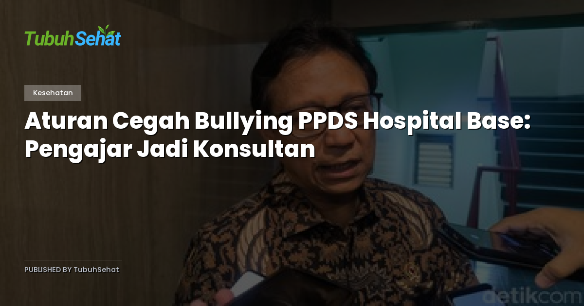 Aturan Cegah Bullying PPDS Hospital Base: Pengajar Jadi Konsultan