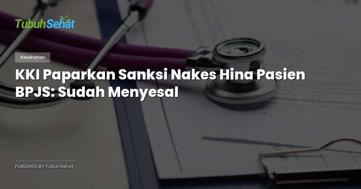 KKI Paparkan Sanksi Nakes Hina Pasien BPJS: Sudah Menyesal