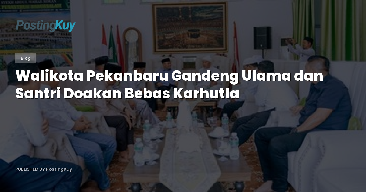 Walikota Pekanbaru Gandeng Ulama dan Santri Doakan Bebas Karhutla