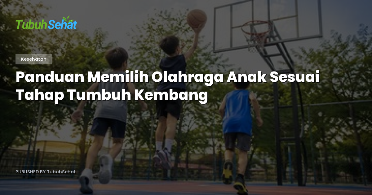Panduan Memilih Olahraga Anak Sesuai Tahap Tumbuh Kembang