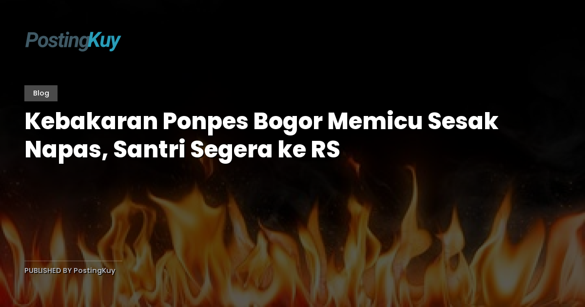 Kebakaran Ponpes Bogor Memicu Sesak Napas, Santri Segera ke RS