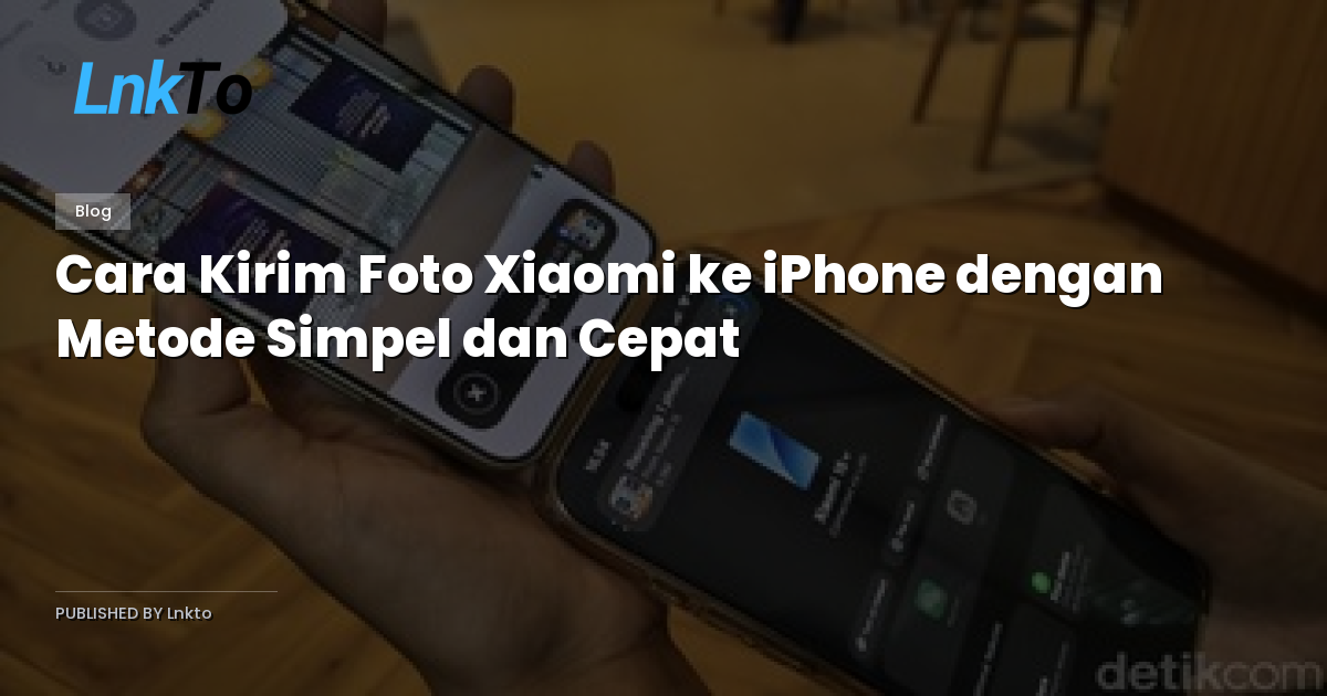 Cara Kirim Foto Xiaomi ke iPhone dengan Metode Simpel dan Cepat