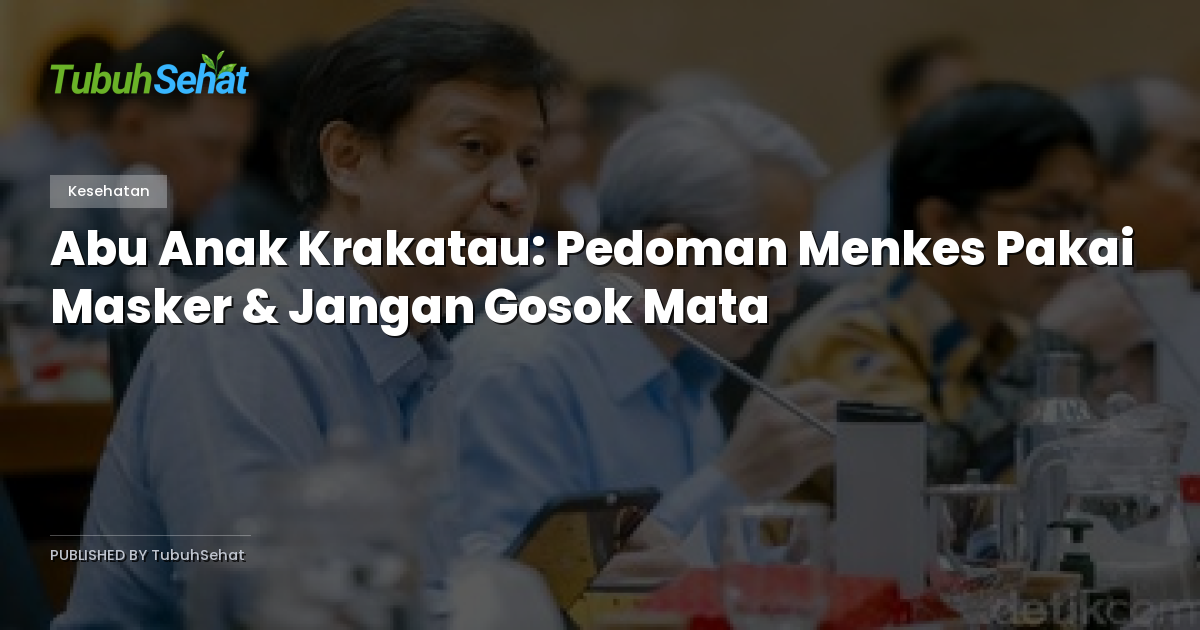 Abu Anak Krakatau: Pedoman Menkes Pakai Masker & Jangan Gosok Mata