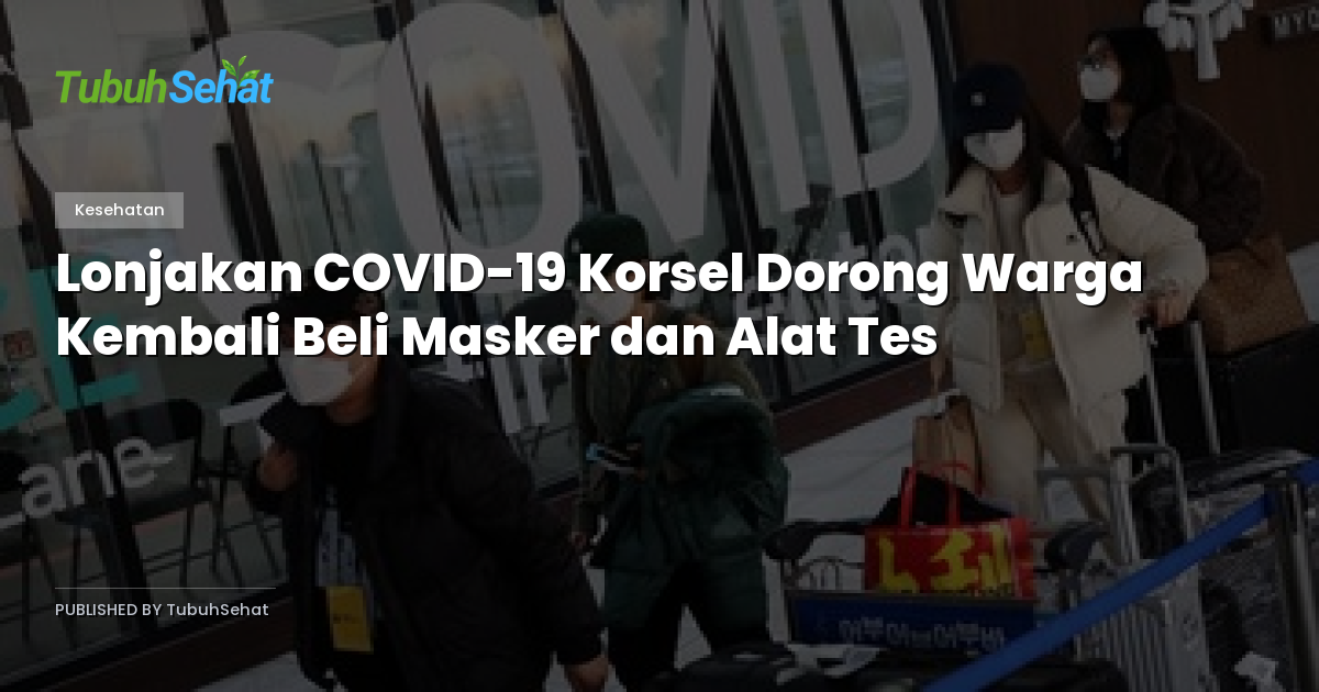 Lonjakan COVID-19 Korsel Dorong Warga Kembali Beli Masker dan Alat Tes