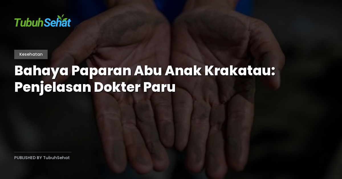 Bahaya Paparan Abu Anak Krakatau: Penjelasan Dokter Paru