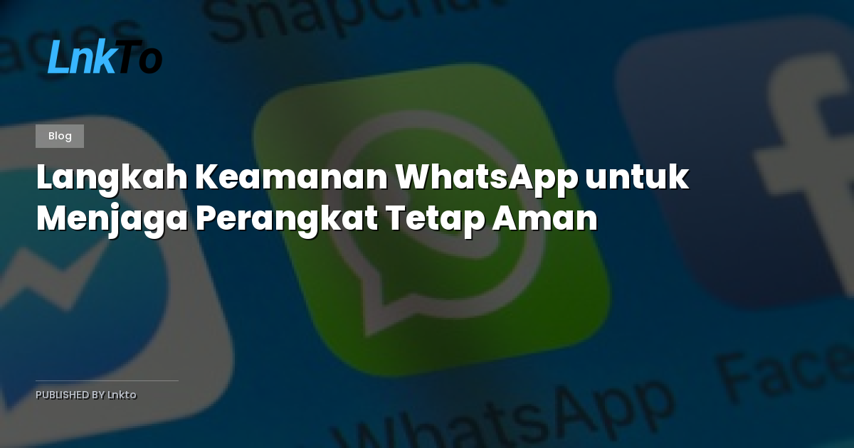 Langkah Keamanan WhatsApp untuk Menjaga Perangkat Tetap Aman