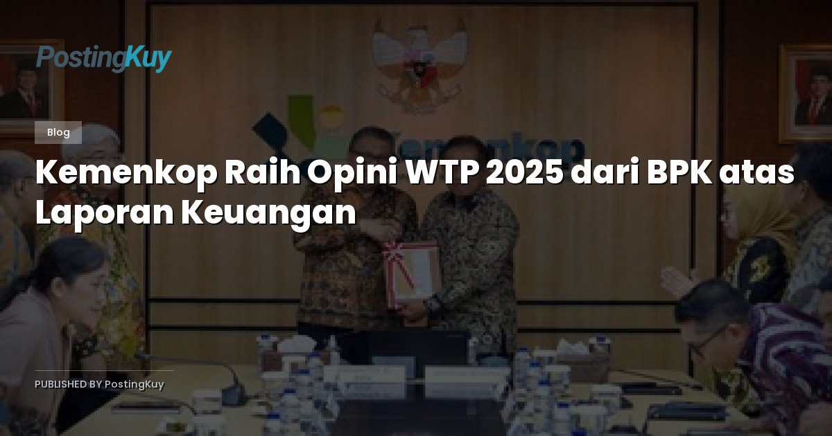 Kemenkop Raih Opini WTP 2025 dari BPK atas Laporan Keuangan
