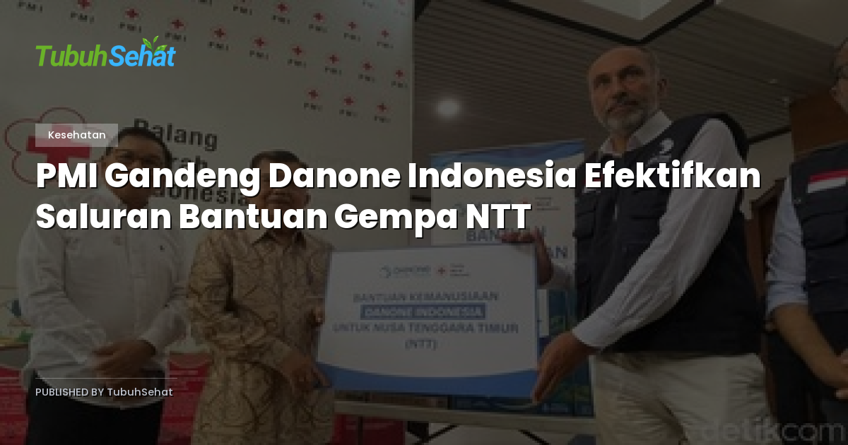 PMI Gandeng Danone Indonesia Efektifkan Saluran Bantuan Gempa NTT