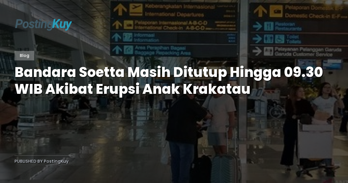 Bandara Soetta Masih Ditutup Hingga 09.30 WIB Akibat Erupsi Anak Krakatau