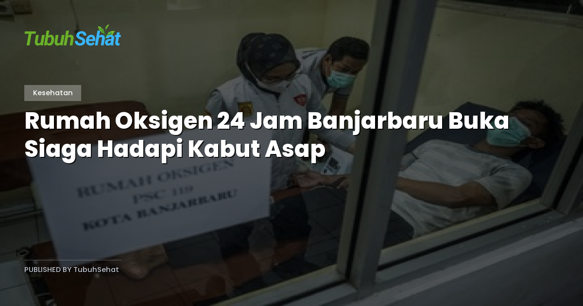 Rumah Oksigen 24 Jam Banjarbaru Buka Siaga Hadapi Kabut Asap