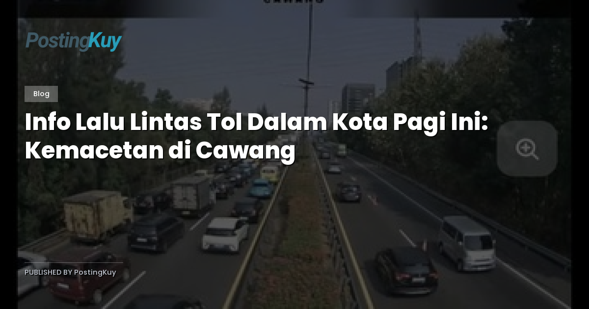 Info Lalu Lintas Tol Dalam Kota Pagi Ini: Kemacetan di Cawang