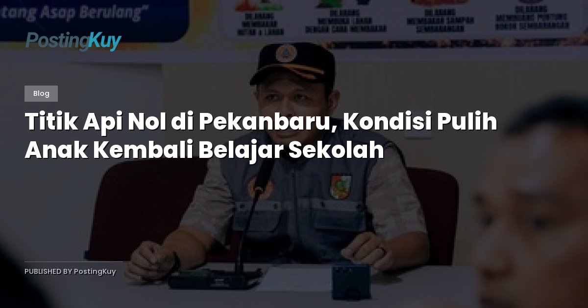 Titik Api Nol di Pekanbaru, Kondisi Pulih Anak Kembali Belajar Sekolah