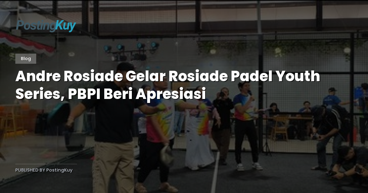 Andre Rosiade Gelar Rosiade Padel Youth Series, PBPI Beri Apresiasi