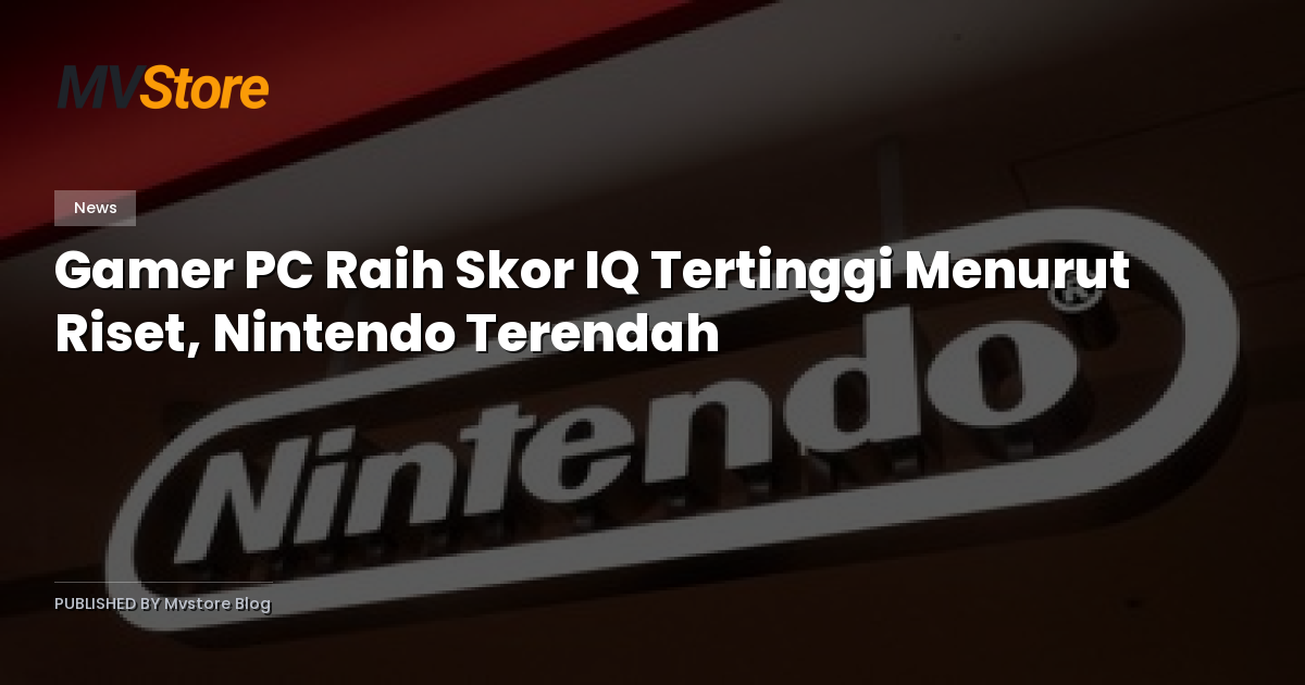 Gamer PC Raih Skor IQ Tertinggi Menurut Riset, Nintendo Terendah