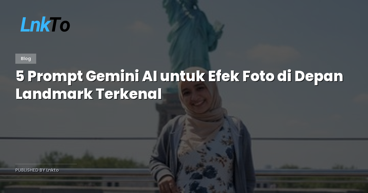 5 Prompt Gemini AI untuk Efek Foto di Depan Landmark Terkenal