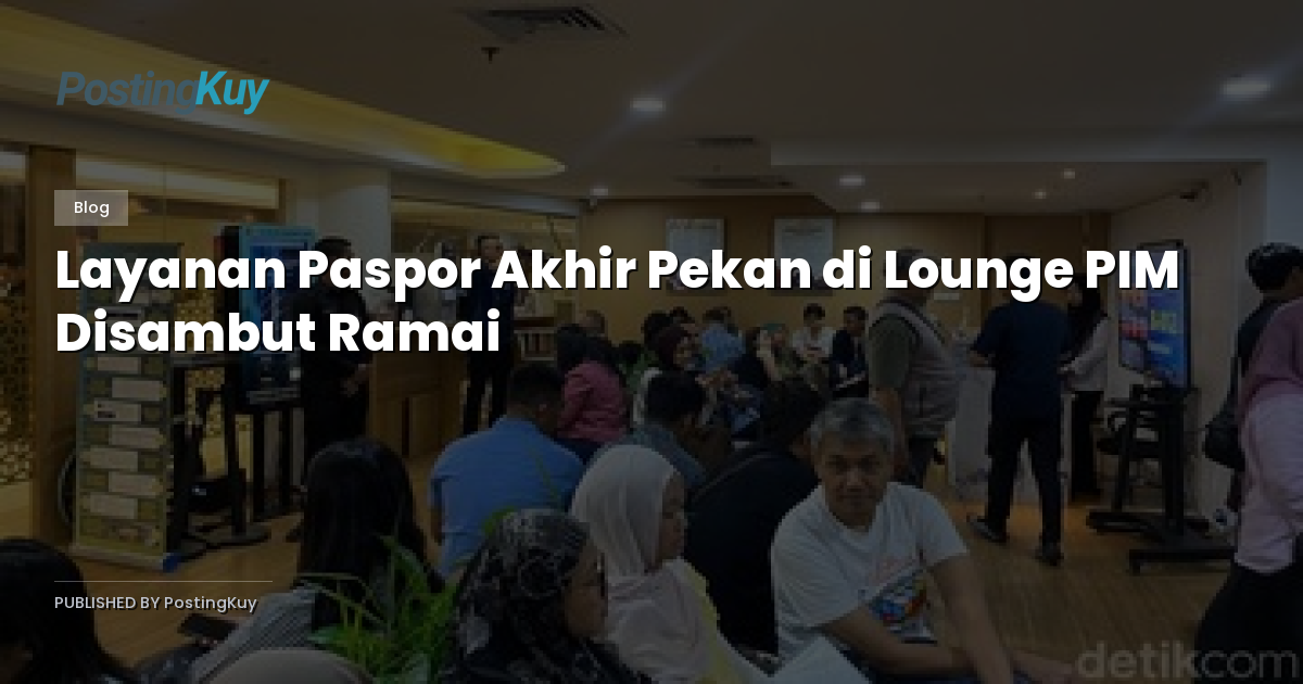Layanan Paspor Akhir Pekan di Lounge PIM Disambut Ramai