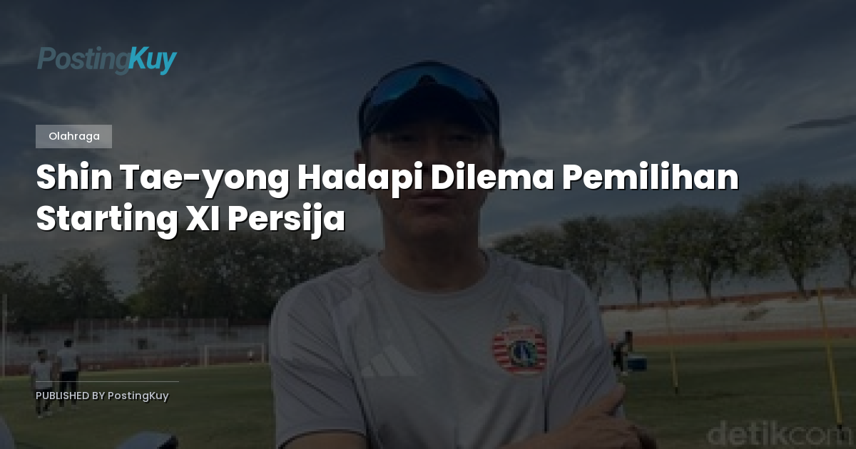 Shin Tae-yong Hadapi Dilema Pemilihan Starting XI Persija