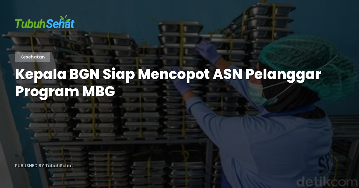 Kepala BGN Siap Mencopot ASN Pelanggar Program MBG