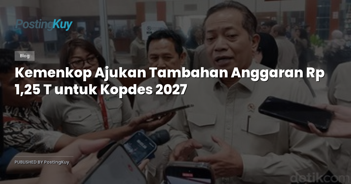 Kemenkop Ajukan Tambahan Anggaran Rp 1,25 T untuk Kopdes 2027