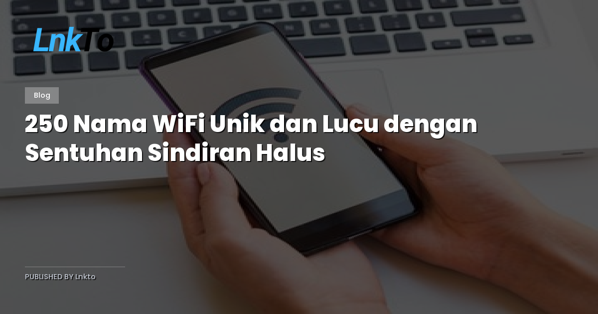 250 Nama WiFi Unik dan Lucu dengan Sentuhan Sindiran Halus