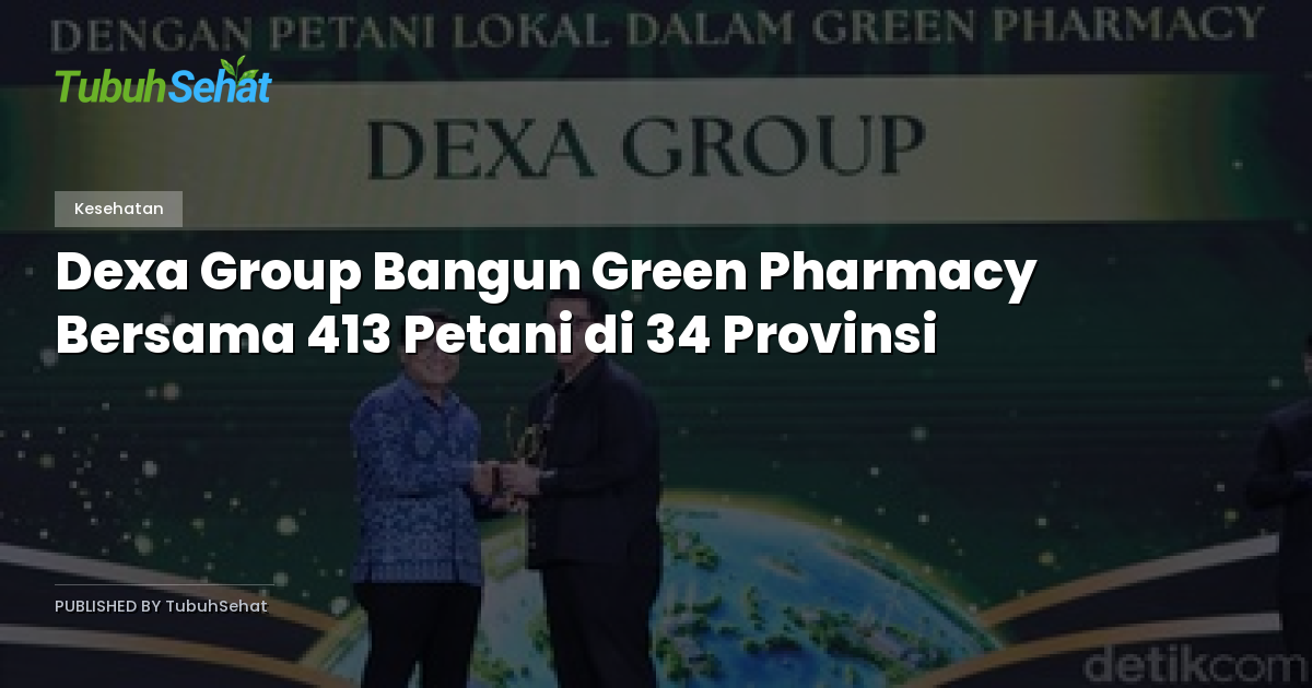 Dexa Group Bangun Green Pharmacy Bersama 413 Petani di 34 Provinsi