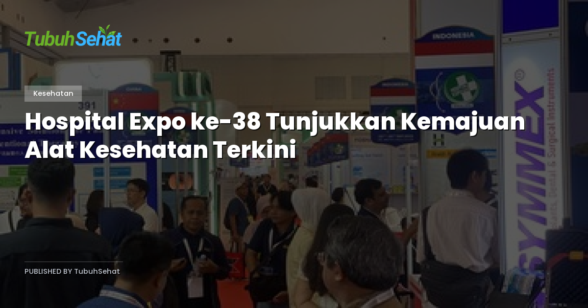 Hospital Expo ke-38 Tunjukkan Kemajuan Alat Kesehatan Terkini