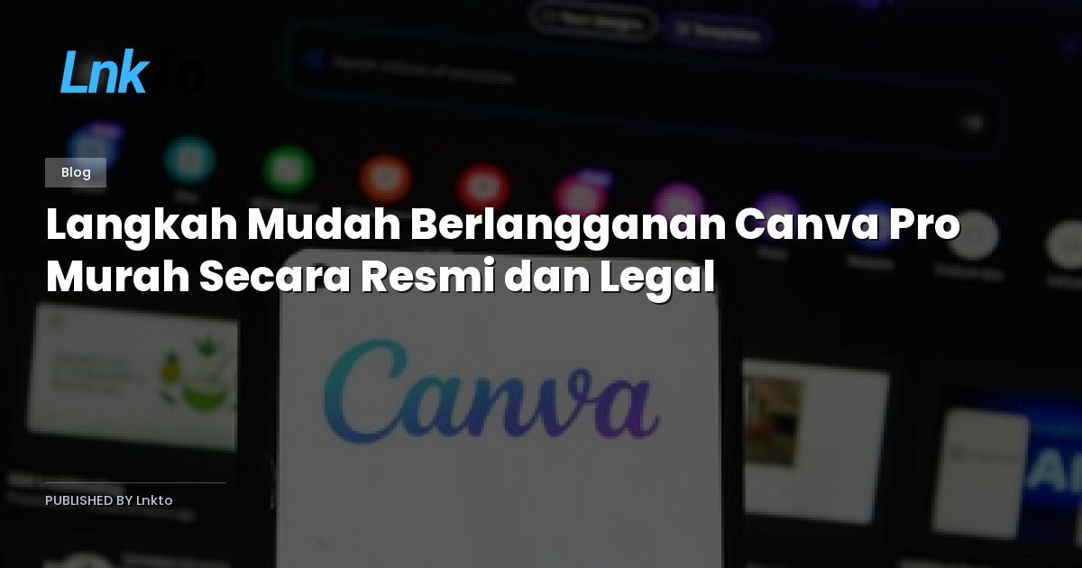 Langkah Mudah Berlangganan Canva Pro Murah Secara Resmi dan Legal