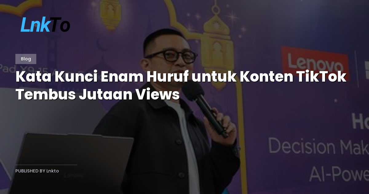 Kata Kunci Enam Huruf untuk Konten TikTok Tembus Jutaan Views