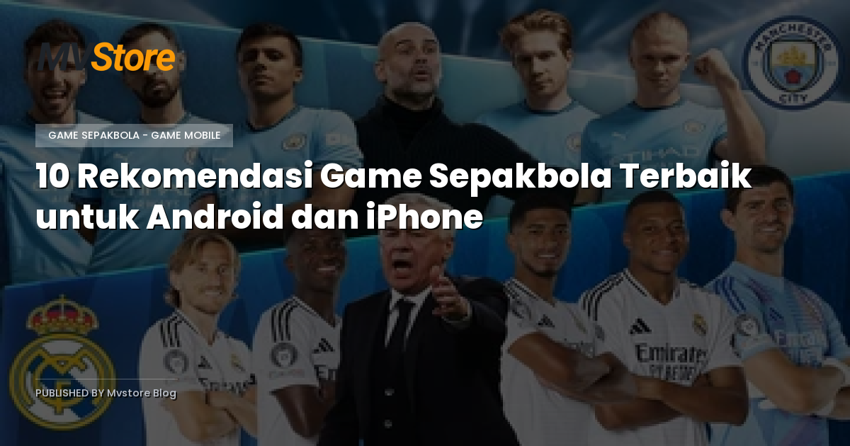 10 Rekomendasi Game Sepakbola Terbaik untuk Android dan iPhone