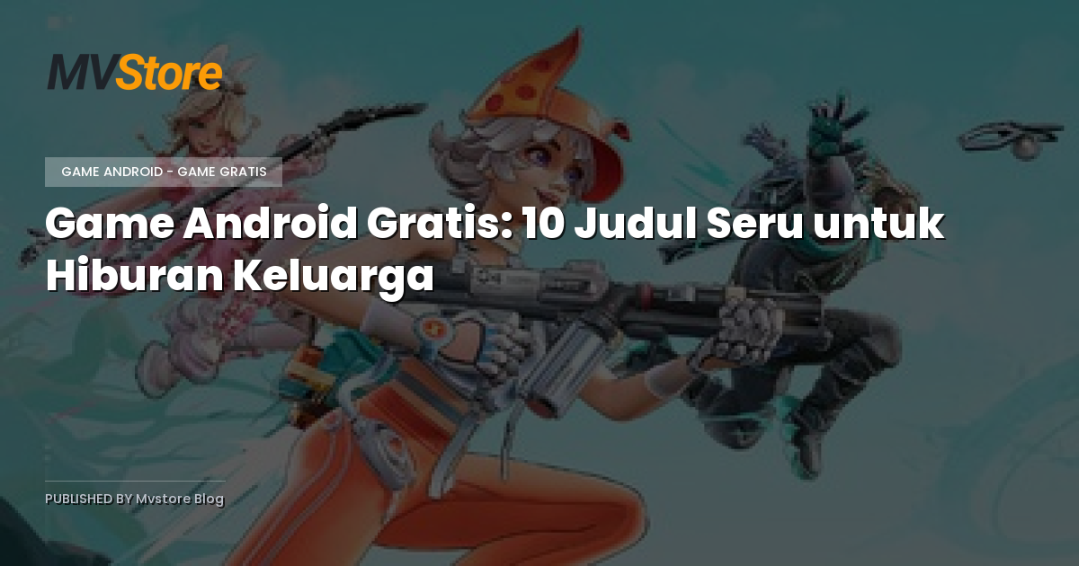 Game Android Gratis: 10 Judul Seru untuk Hiburan Keluarga
