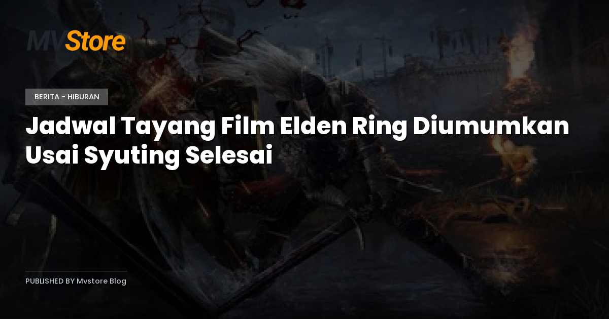 Jadwal Tayang Film Elden Ring Diumumkan Usai Syuting Selesai