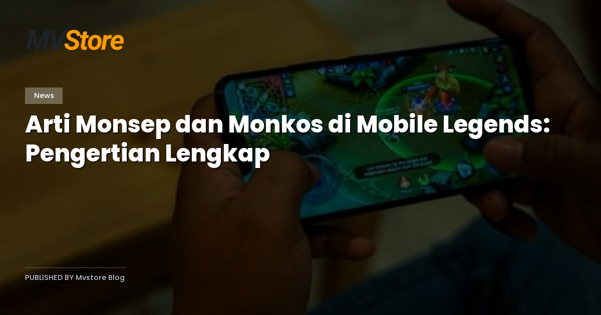 Arti Monsep dan Monkos di Mobile Legends: Pengertian Lengkap