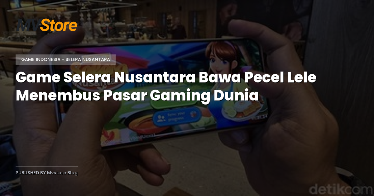 Game Selera Nusantara Bawa Pecel Lele Menembus Pasar Gaming Dunia