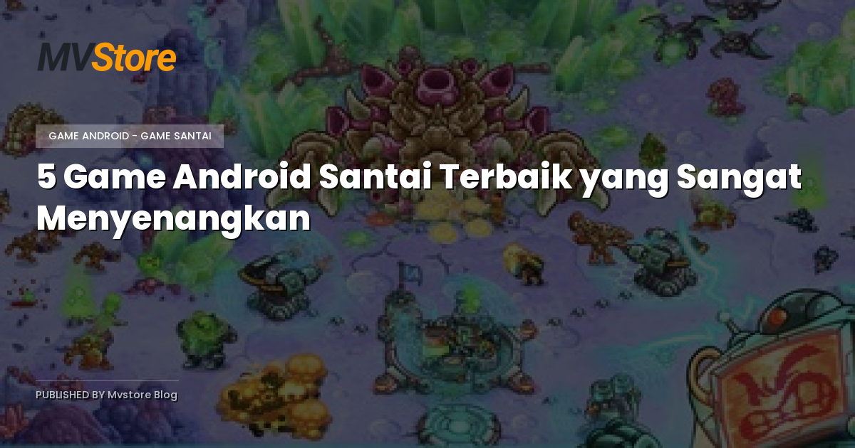 5 Game Android Santai Terbaik yang Sangat Menyenangkan