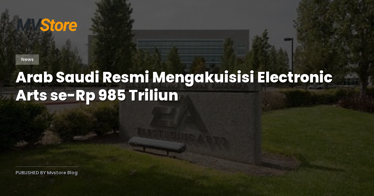Arab Saudi Resmi Mengakuisisi Electronic Arts se-Rp 985 Triliun