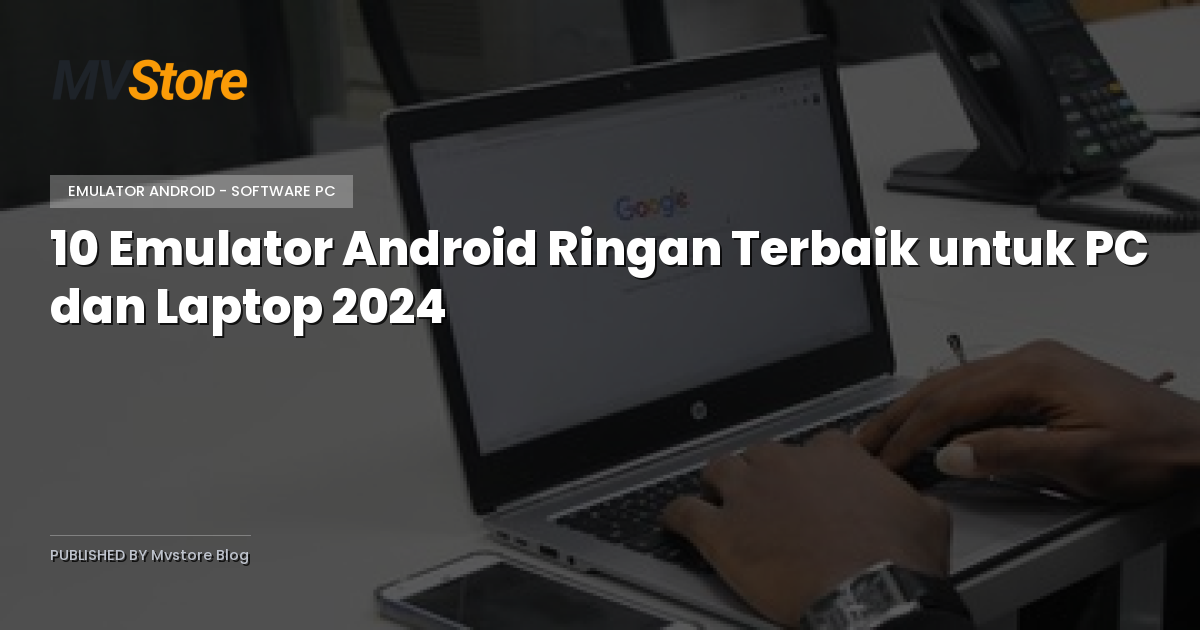 10 Emulator Android Ringan Terbaik untuk PC dan Laptop 2024