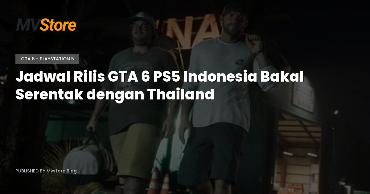 Jadwal Rilis GTA 6 PS5 Indonesia Bakal Serentak dengan Thailand