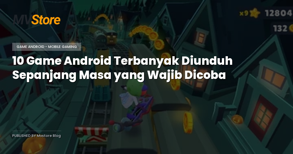 10 Game Android Terbanyak Diunduh Sepanjang Masa yang Wajib Dicoba