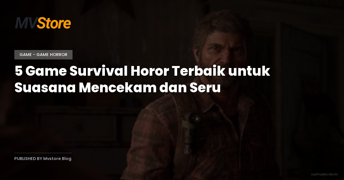 5 Game Survival Horor Terbaik untuk Suasana Mencekam dan Seru