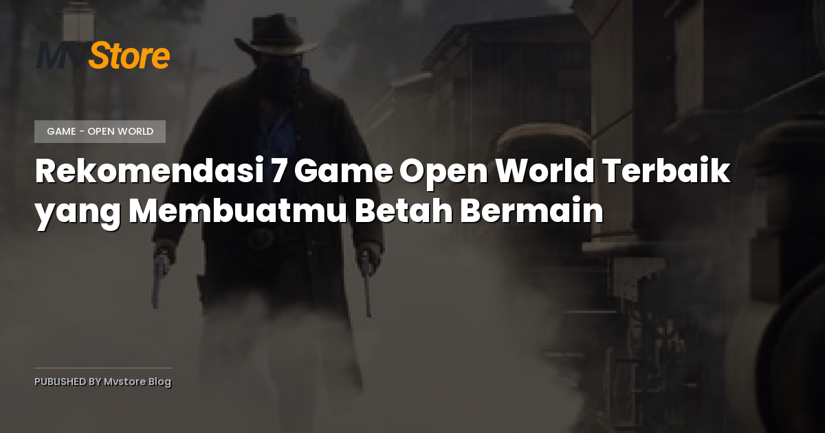 Rekomendasi 7 Game Open World Terbaik yang Membuatmu Betah Bermain